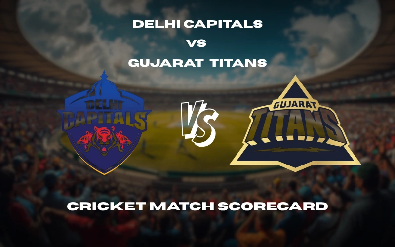 Delhi Capitals Vs Gujarat Titans Match Scorecard